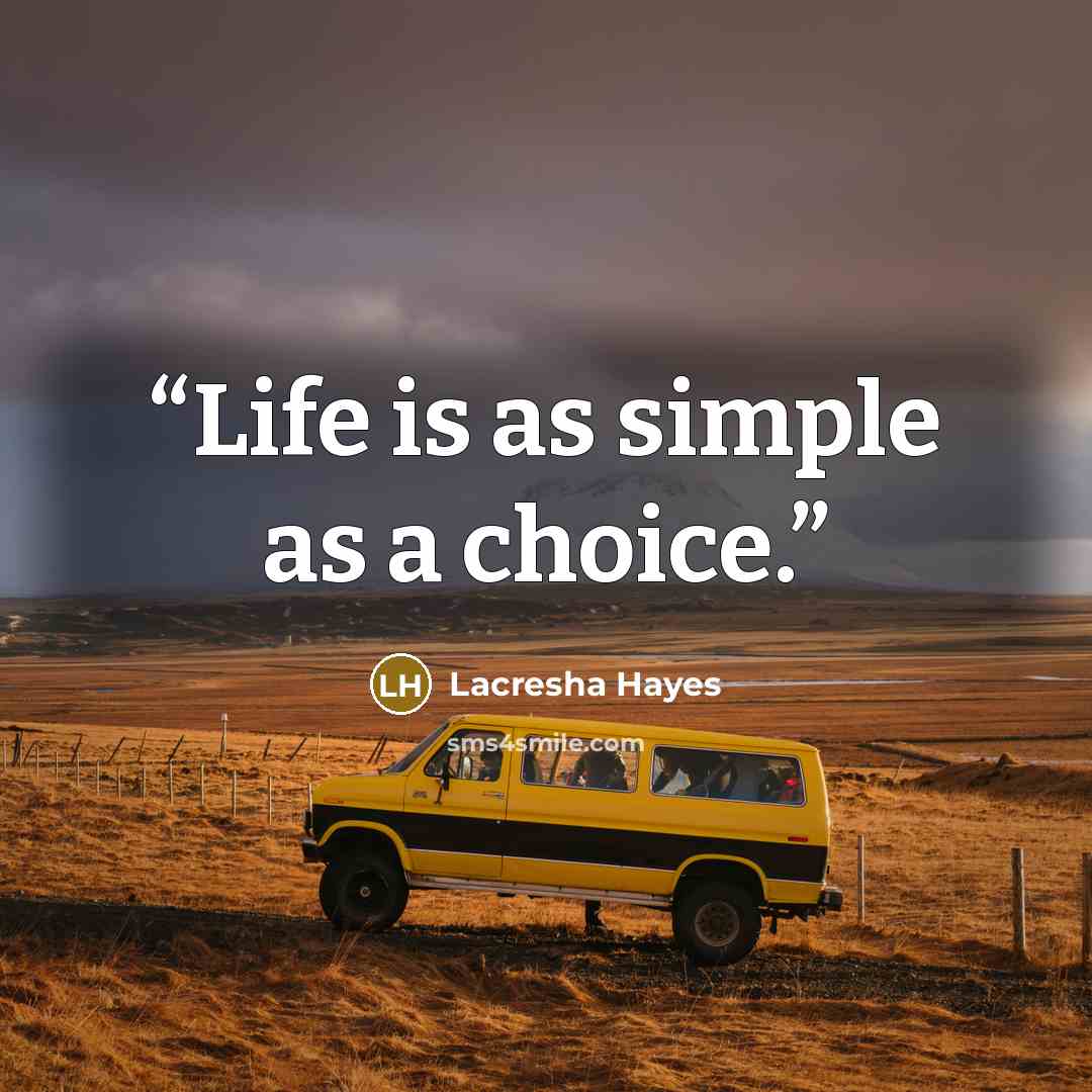 “Life is as simple as a choice.” quote by Lacresha Hayes
