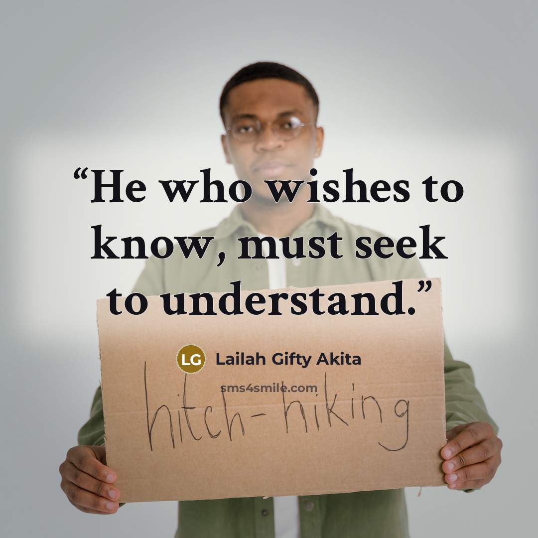 “He who wishes to know, must seek to understand.” quote by Lailah Gifty Akita