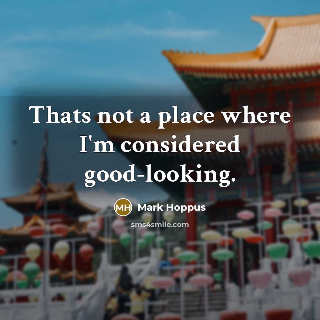 “Thats not a place where I'm considered good-looking.” quote by Mark Hoppus