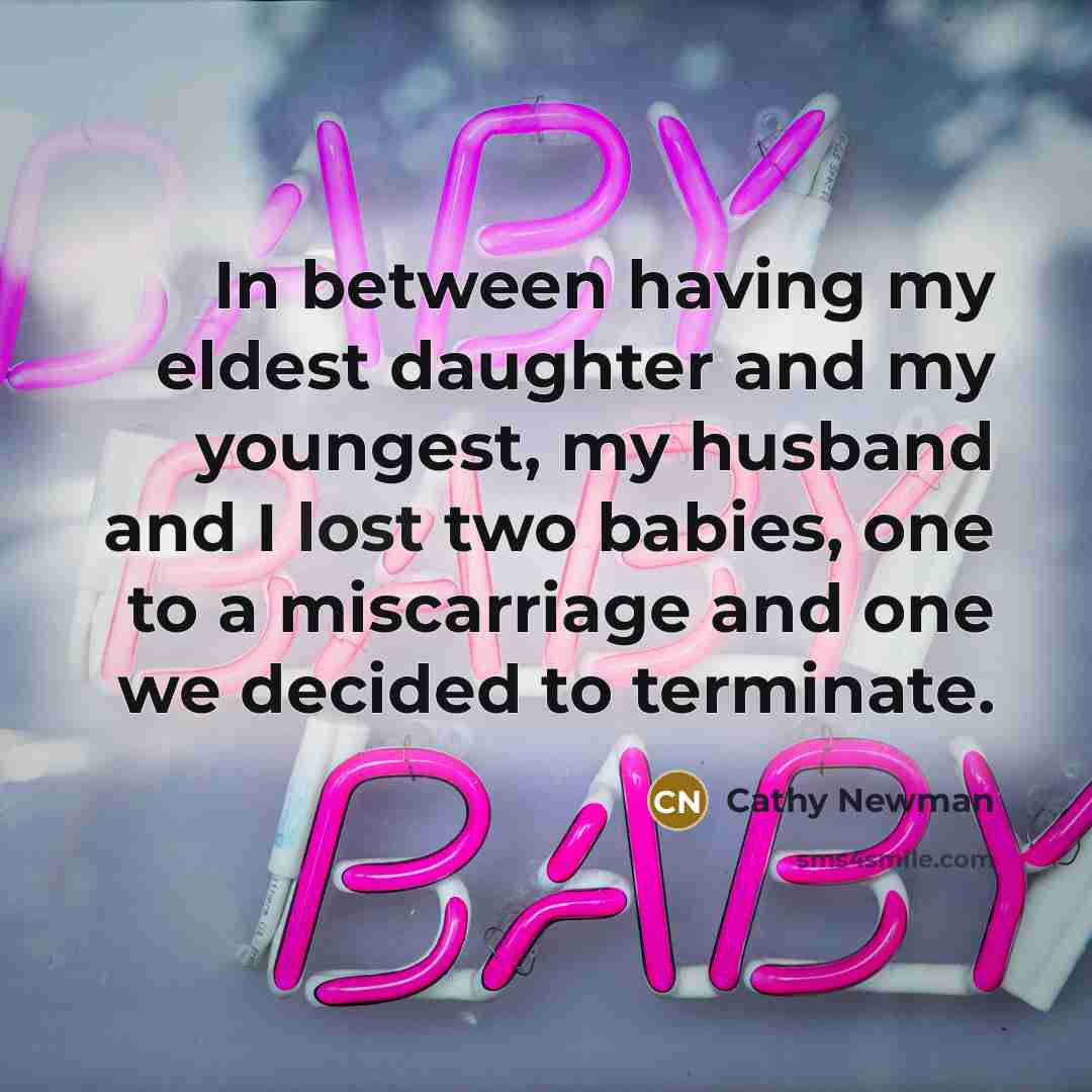 “In between having my eldest daughter and my youngest, my husband and I lost two babies, one to a miscarriage and one we decided to terminate.” quote by Cathy Newman