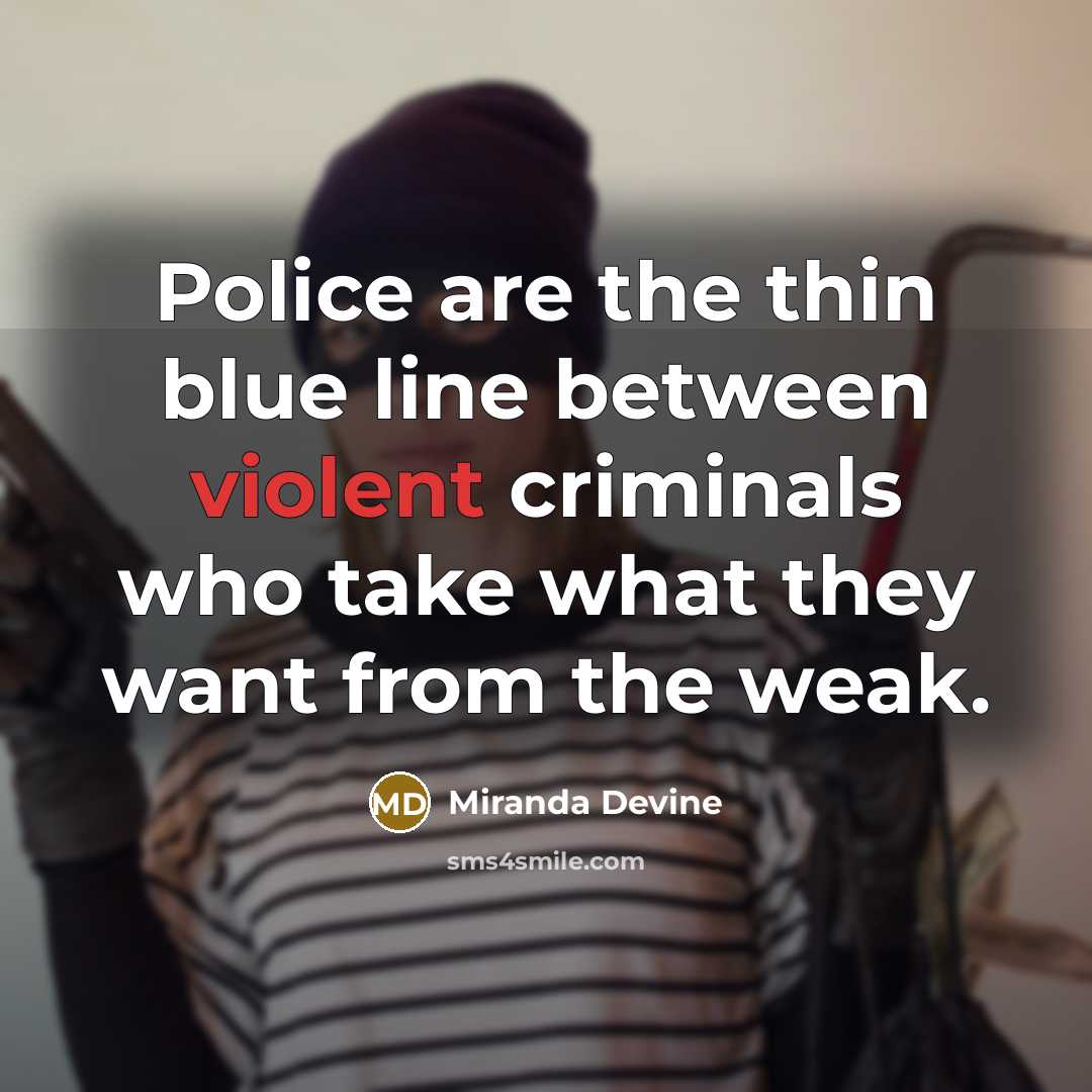 “Police are the thin blue line between violent criminals who take what they want from the weak.” quote by Miranda Devine