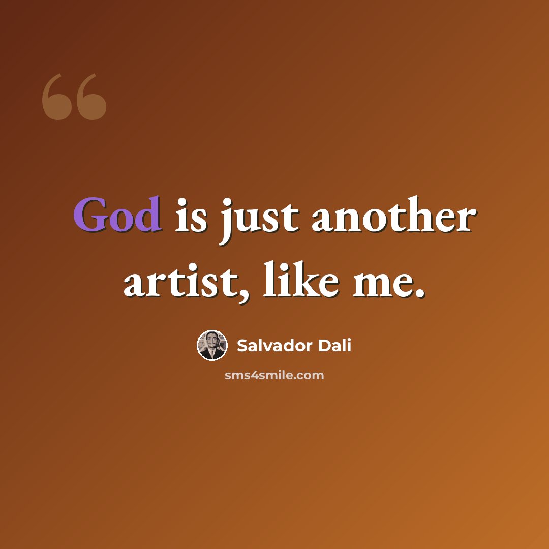 “God is just another artist, like me.” quote by Salvador Dali