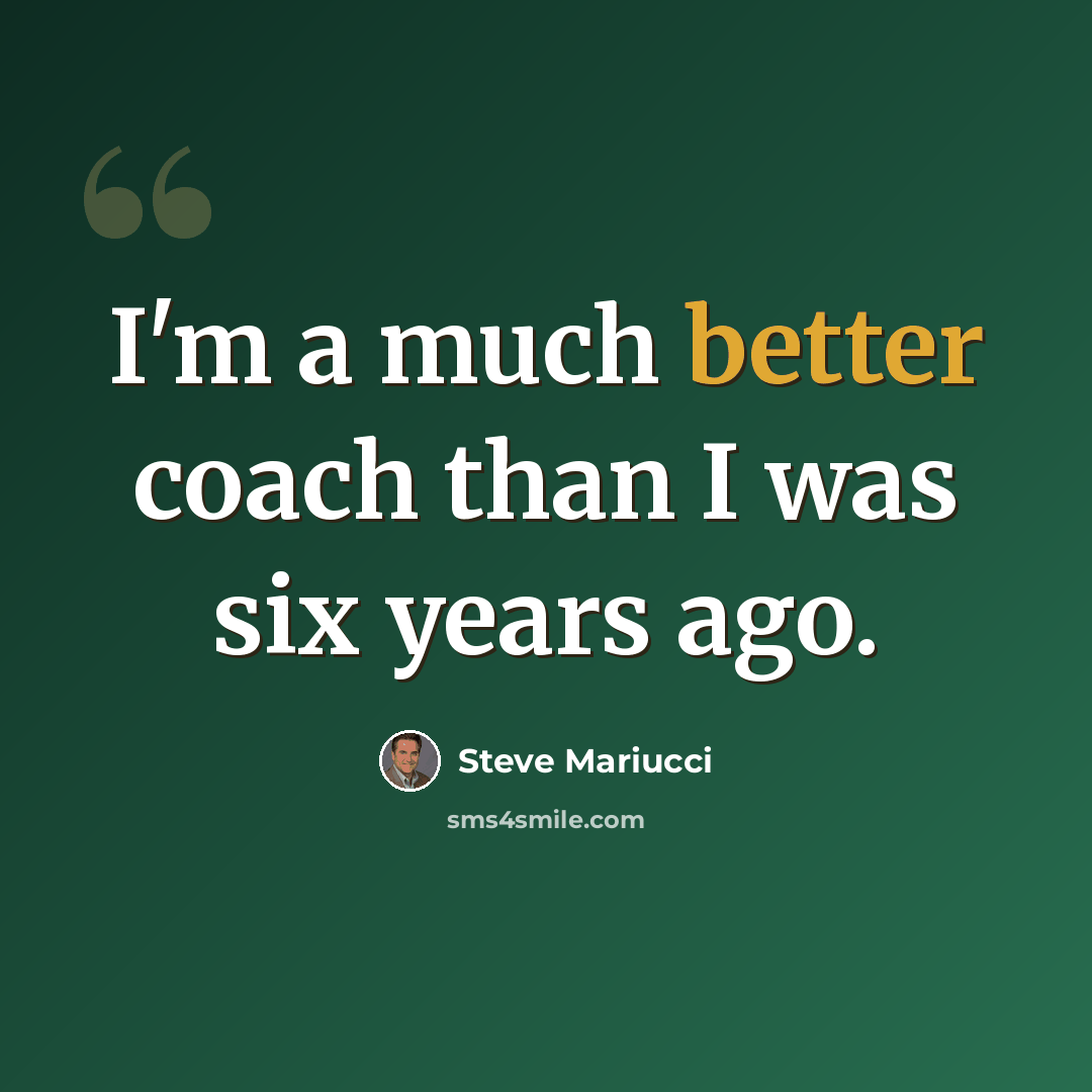 “I'm a much better coach than I was six years ago.” quote by Steve Mariucci