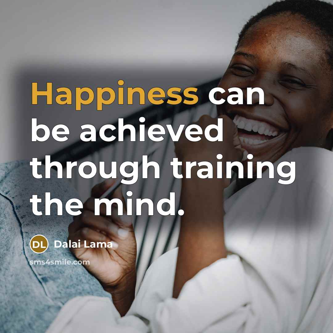 “Happiness can be achieved through training the mind.” quote by Dalai Lama