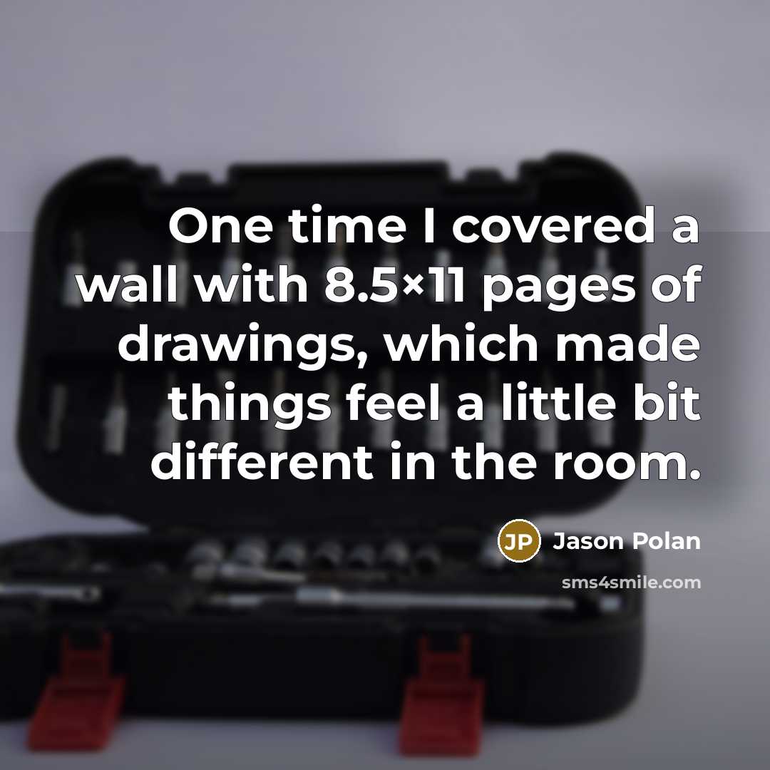 “One time I covered a wall with 8.5×11 pages of drawings, which made things feel a little bit different in the room.” quote by Jason Polan