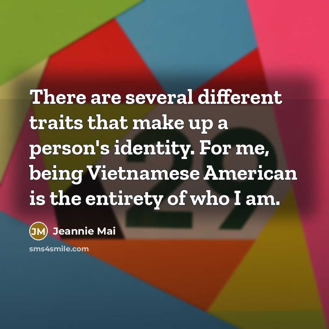 “There are several different traits that make up a person's identity. For me, being Vietnamese American is the entirety of who I am.” quote by Jeannie Mai
