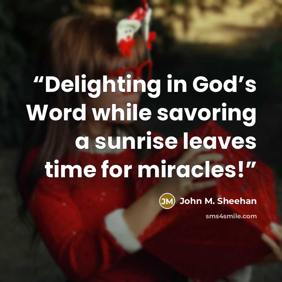 “Delighting in God’s Word while savoring a sunrise leaves time for miracles!” quote by John M. Sheehan
