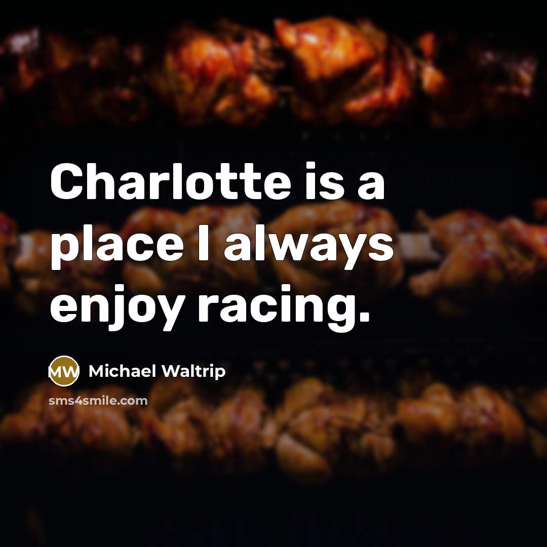 “Charlotte is a place I always enjoy racing.” quote by Michael Waltrip