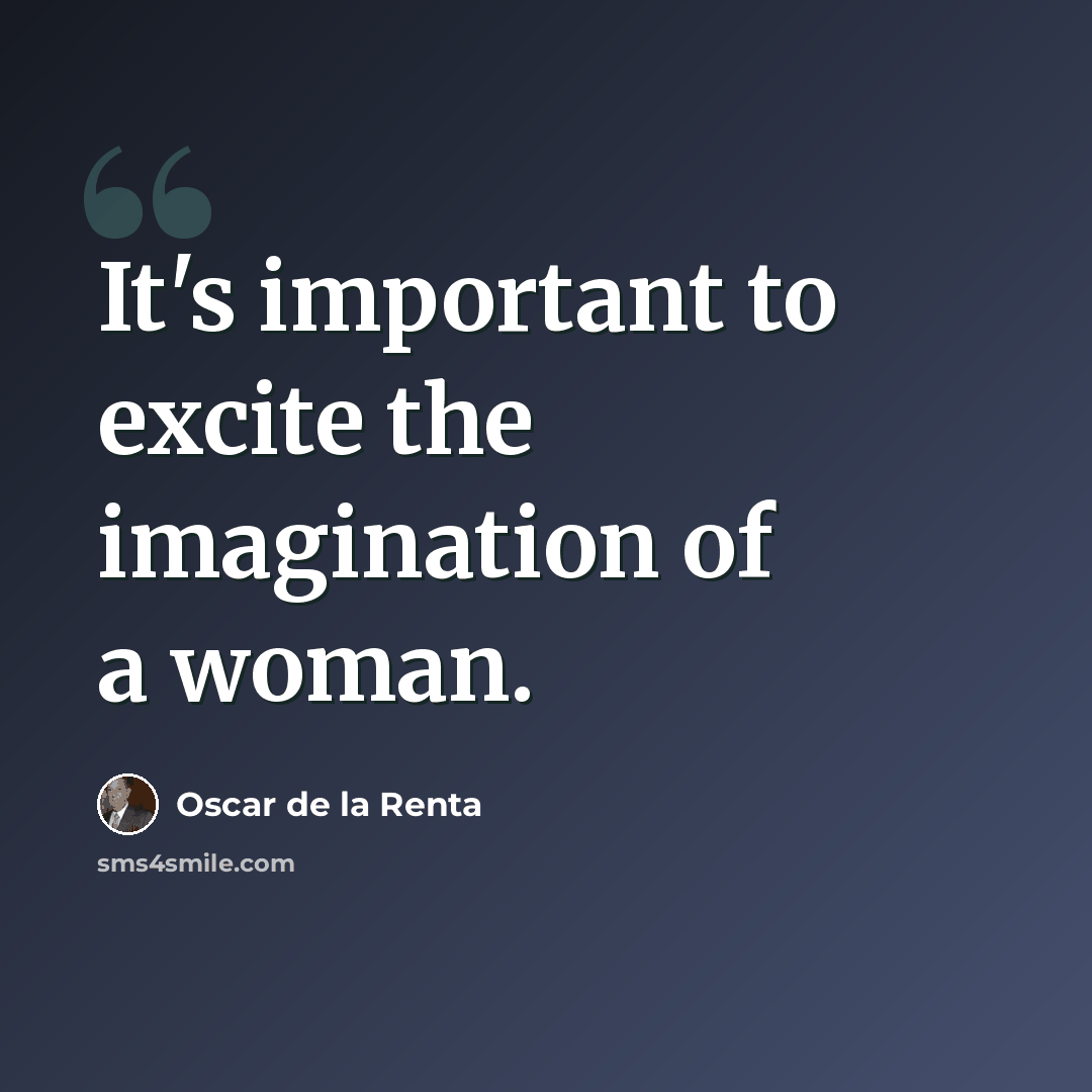 “It's important to excite the imagination of a woman.” quote by Oscar de la Renta