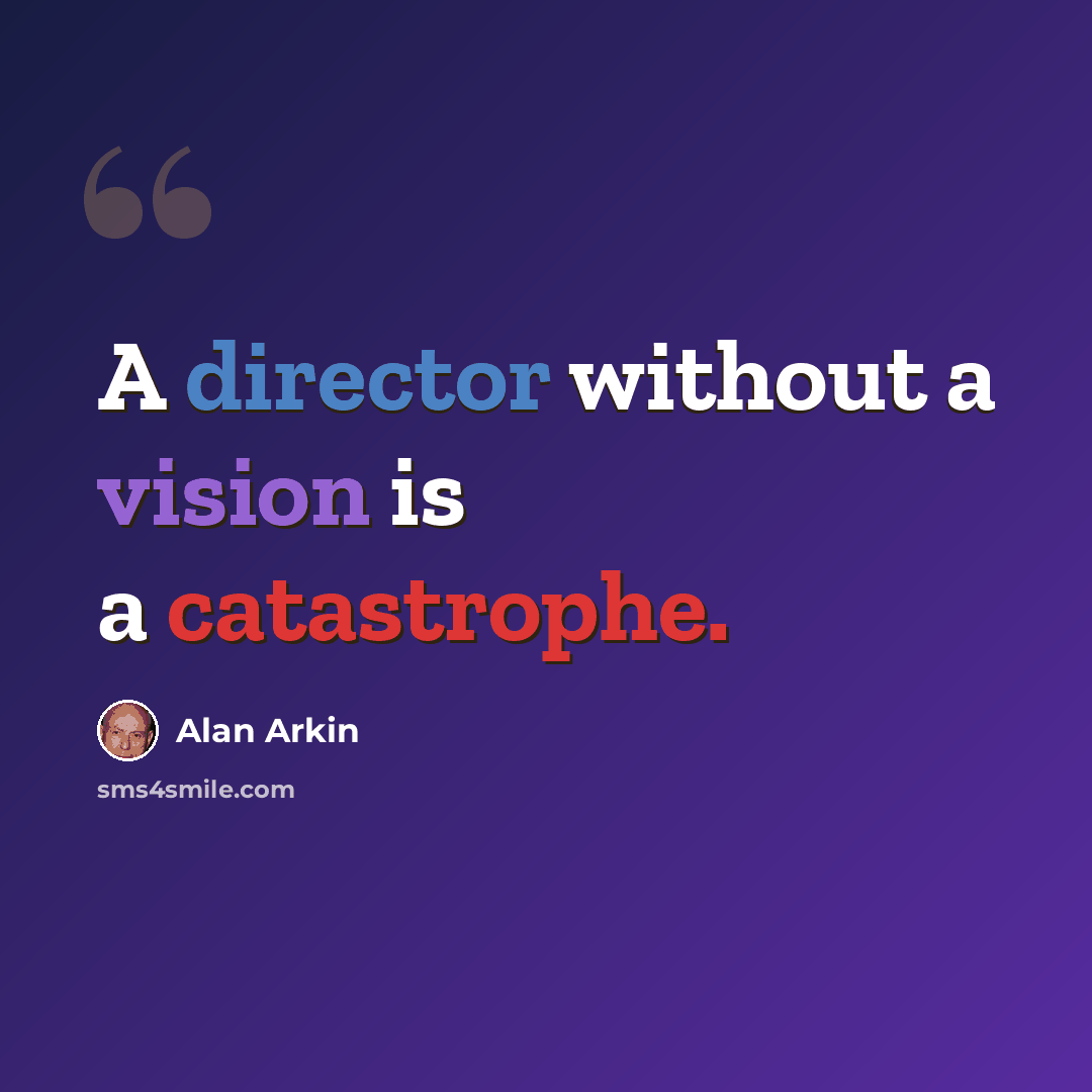 “A director without a vision is a catastrophe.” quote by Alan Arkin