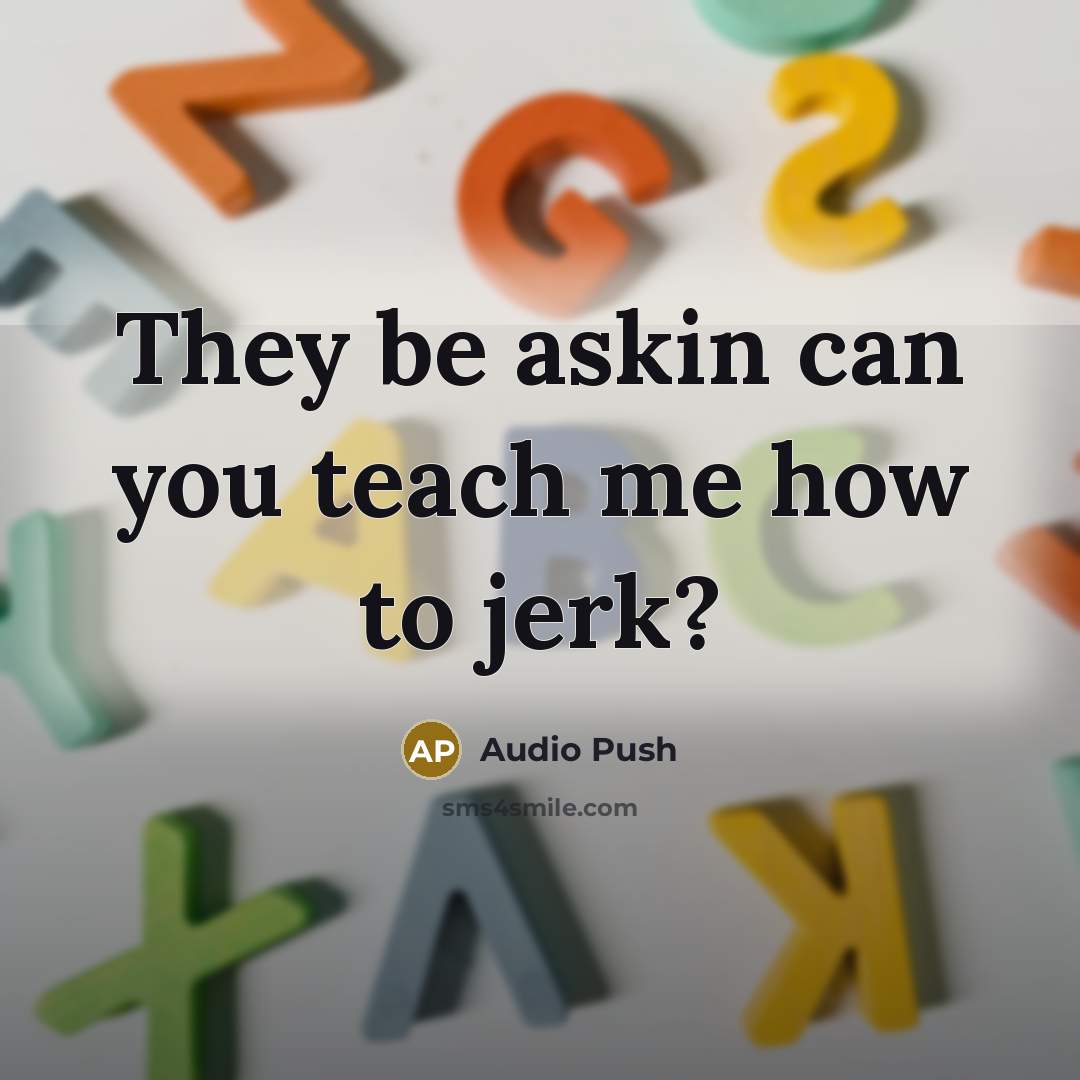 “They be askin can you teach me how to jerk?” quote by Audio Push