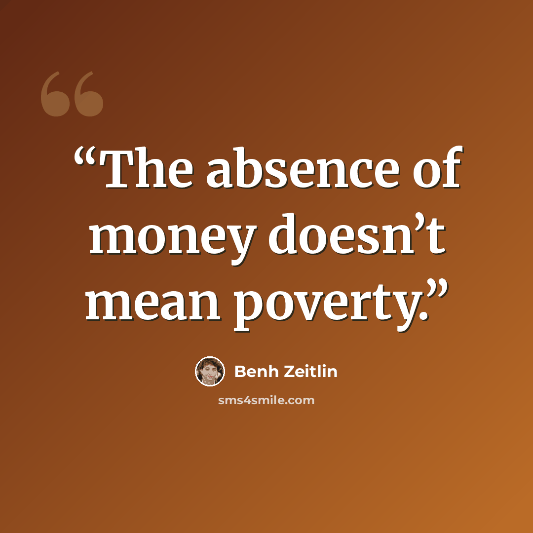 “The absence of money doesn’t mean poverty.” quote by Benh Zeitlin