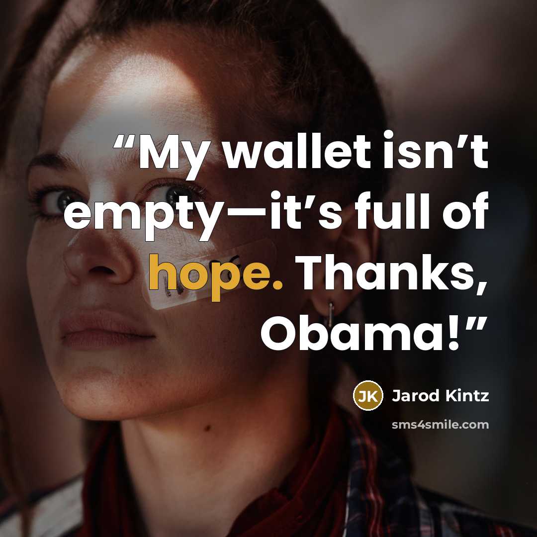 “My wallet isn’t empty—it’s full of hope. Thanks, Obama!” quote by Jarod Kintz
