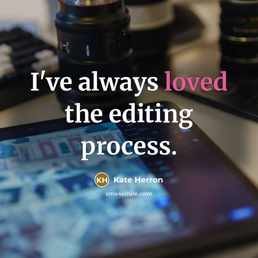 “I've always loved the editing process.” quote by Kate Herron