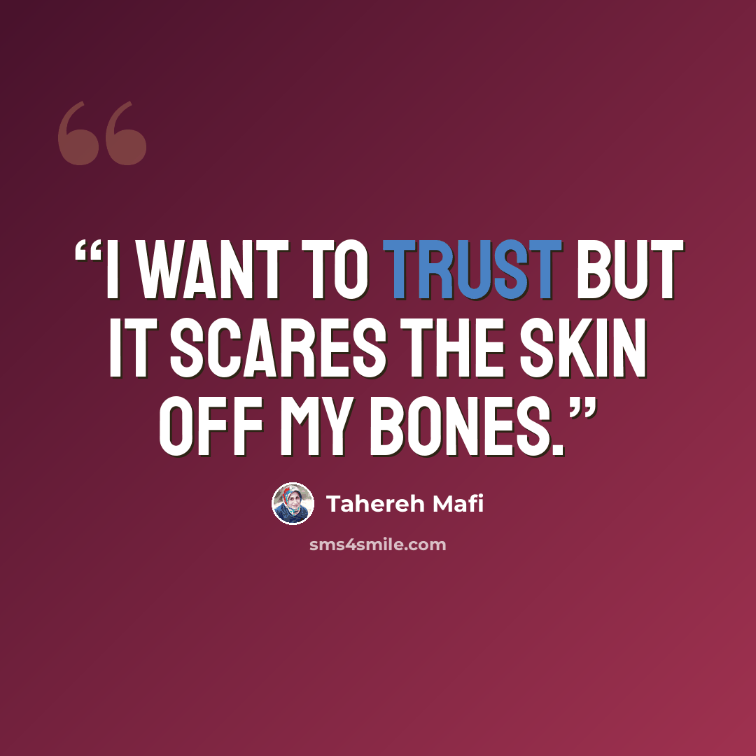 “I want to trust but it scares the skin off my bones.” quote by Tahereh Mafi