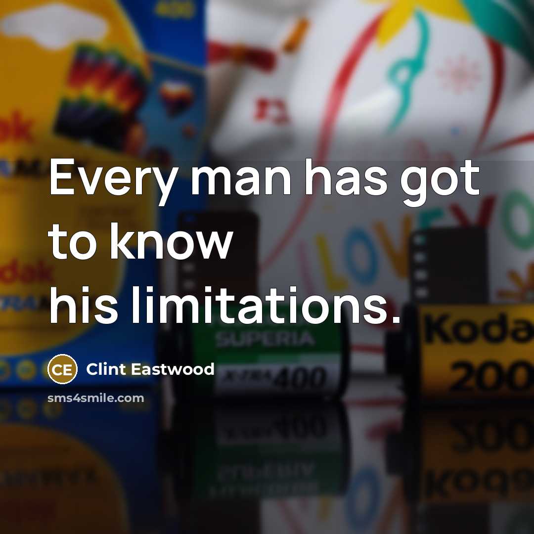 “Every man has got to know his limitations.” quote by Clint Eastwood