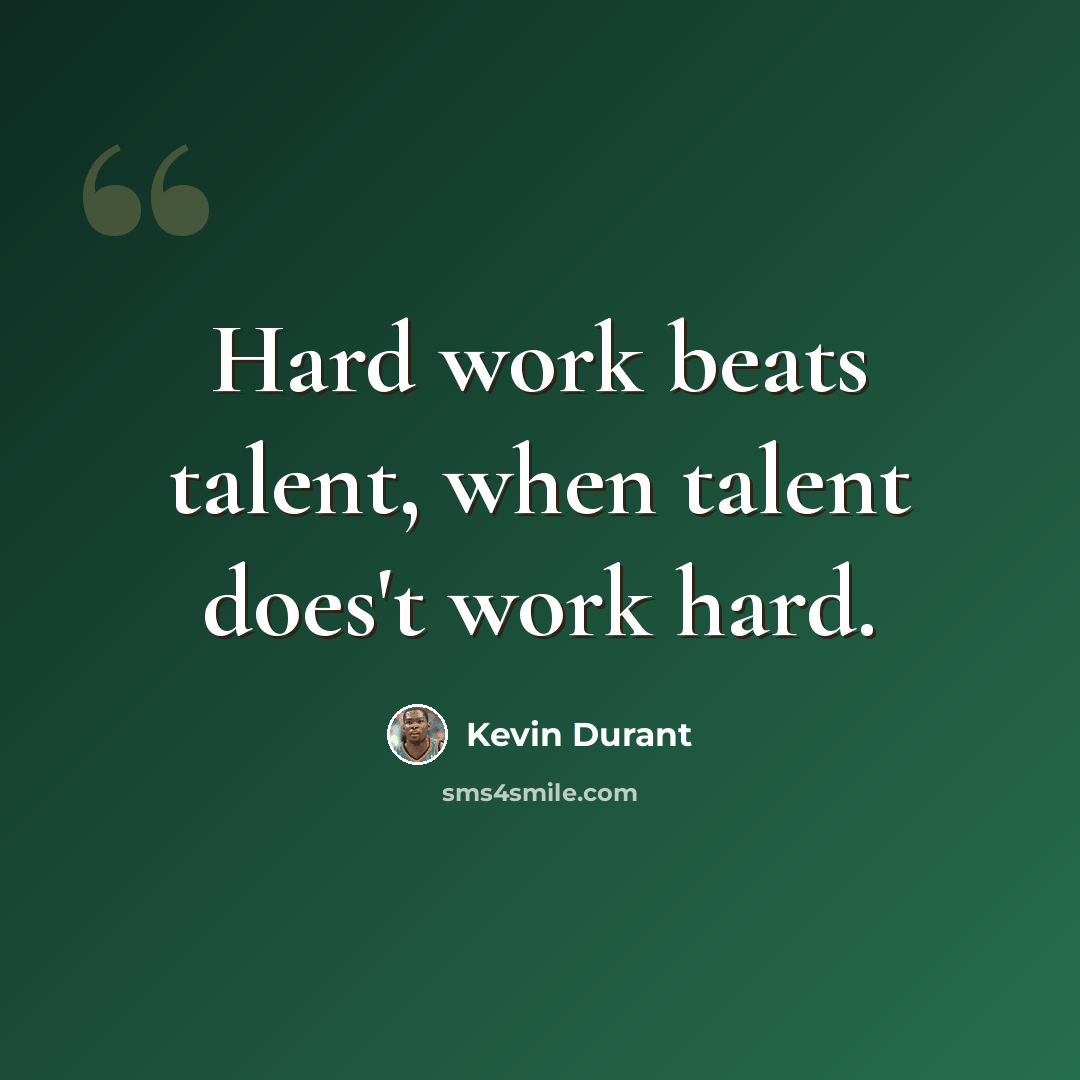 “Hard work beats talent, when talent does't work hard.” quote by Kevin Durant