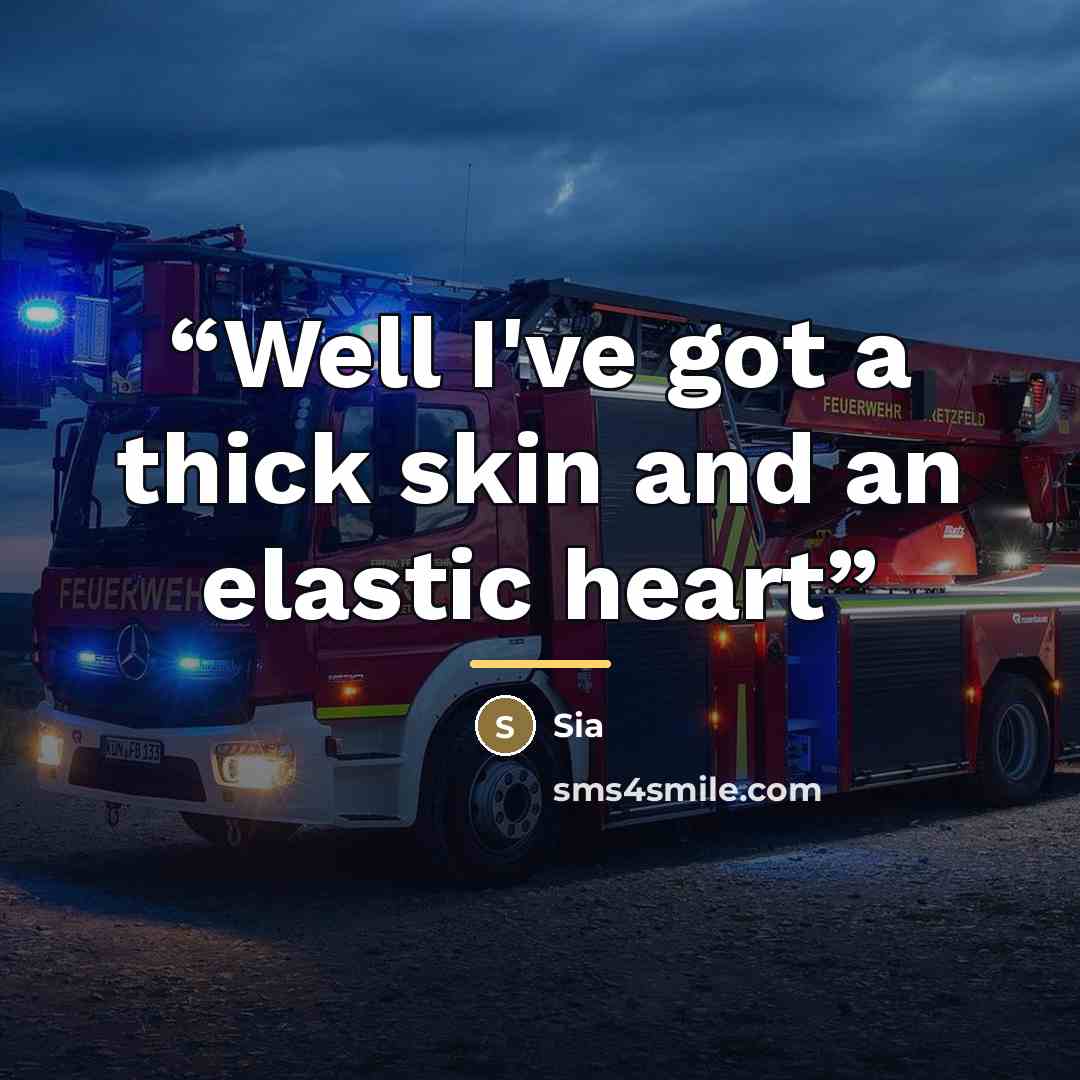 “Well I've got a thick skin and an elastic heart” quote by SIa