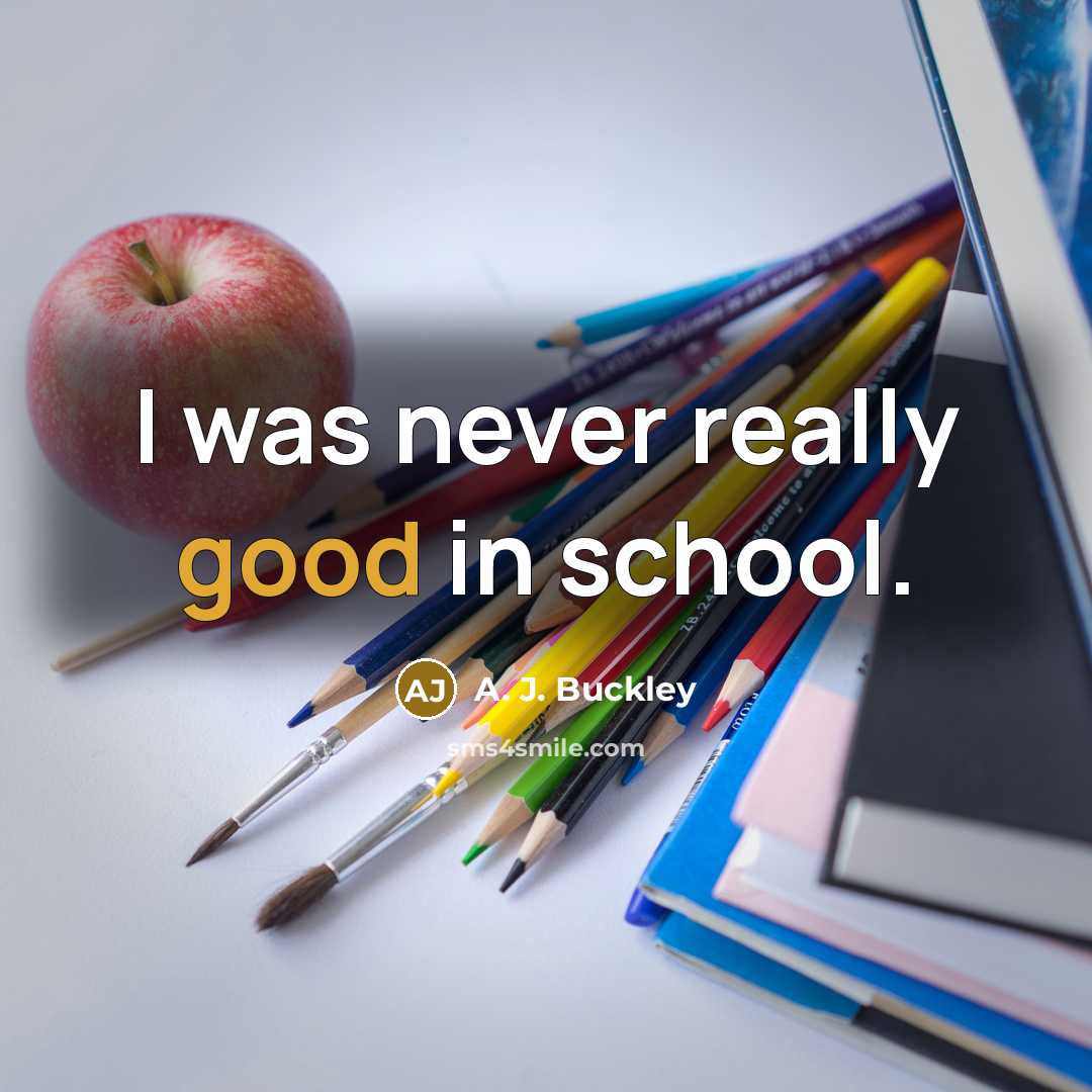 “I was never really good in school.” quote by A. J. Buckley