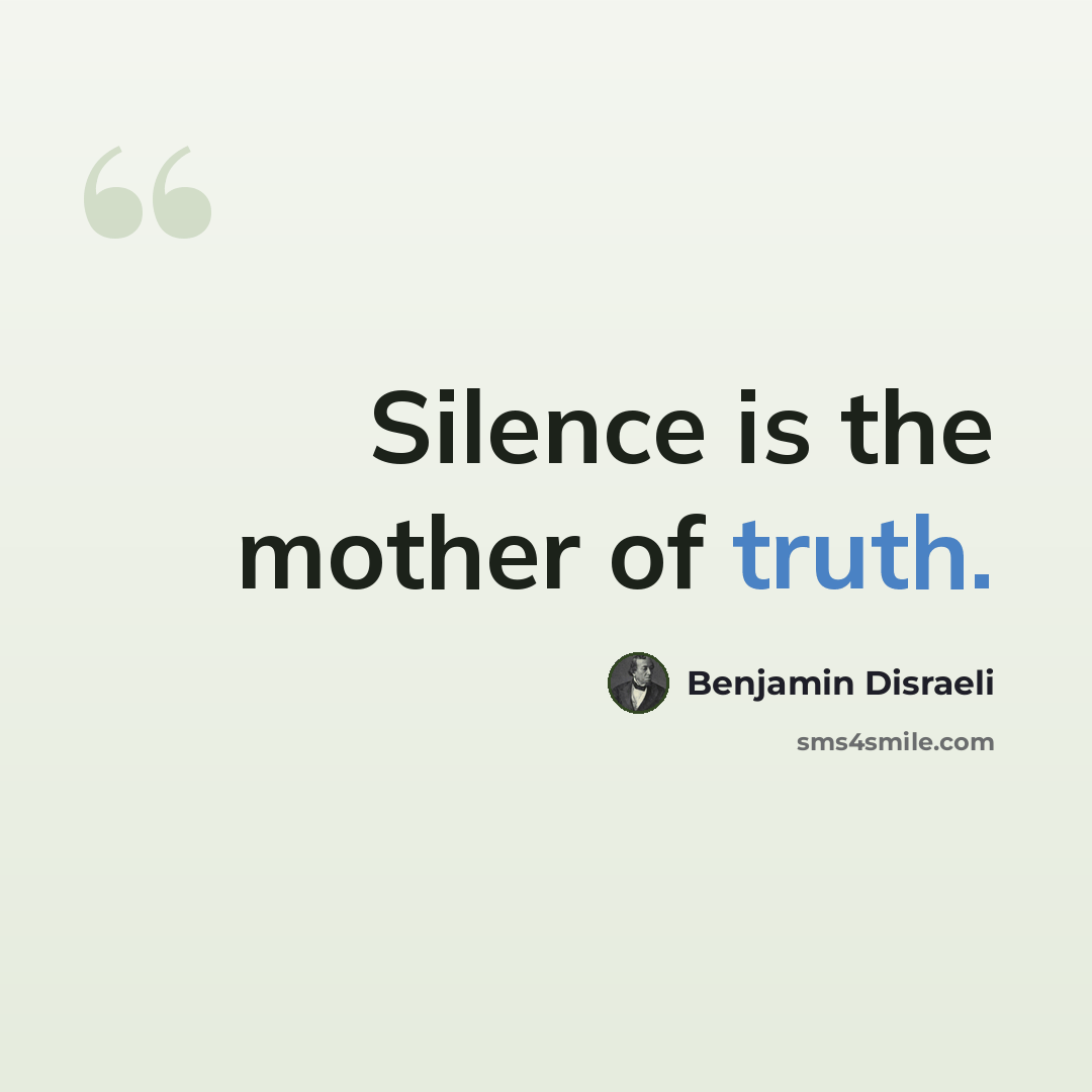 “Silence is the mother of truth.” quote by Benjamin Disraeli