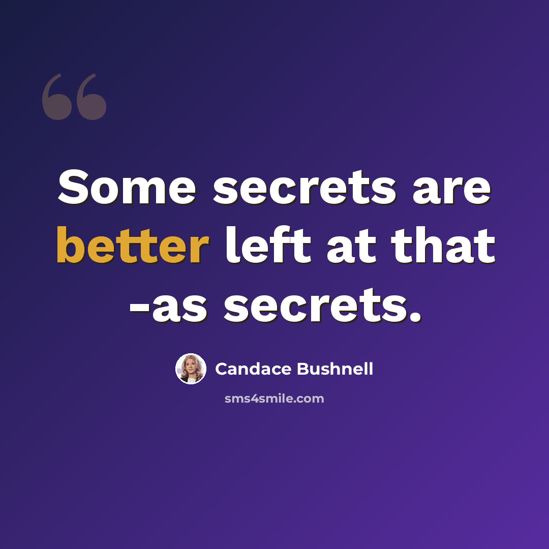 “Some secrets are better left at that -as secrets.” quote by Candace Bushnell