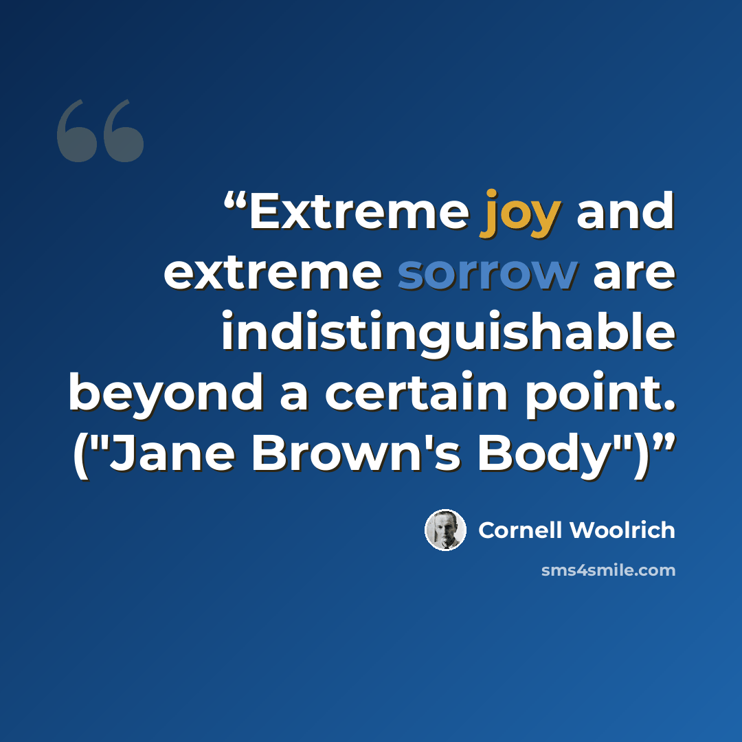 “Extreme joy and extreme sorrow are indistinguishable beyond a certain point. ("Jane Brown's Body")” quote by Cornell Woolrich