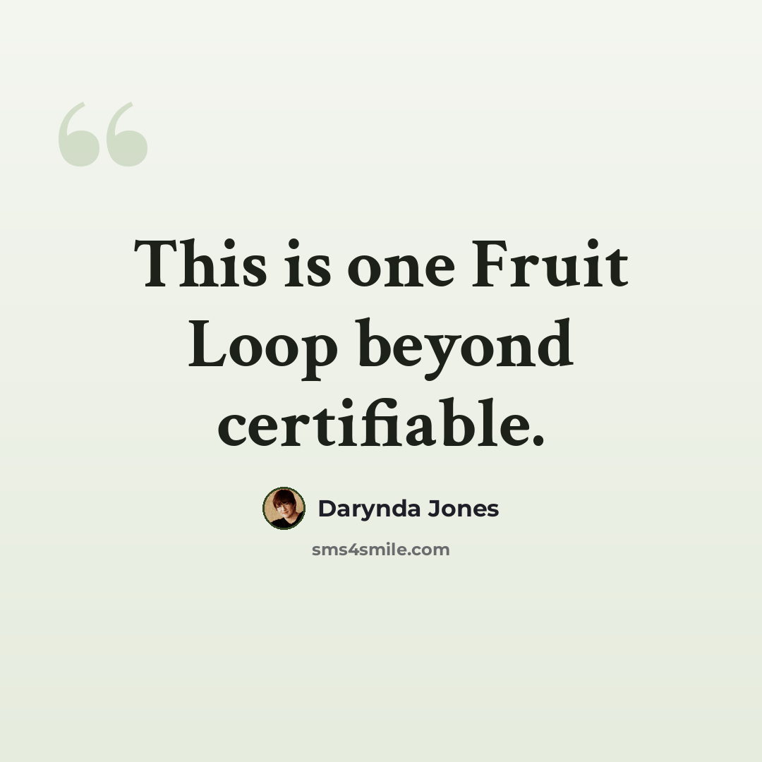 “This is one Fruit Loop beyond certifiable.” quote by Darynda Jones