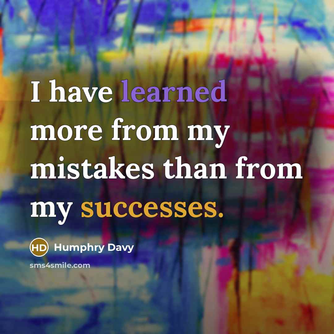 “I have learned more from my mistakes than from my successes.” quote by Humphry Davy
