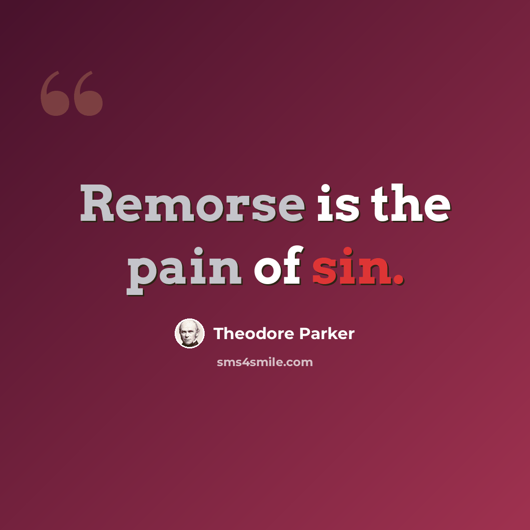 “Remorse is the pain of sin.” quote by Theodore Parker