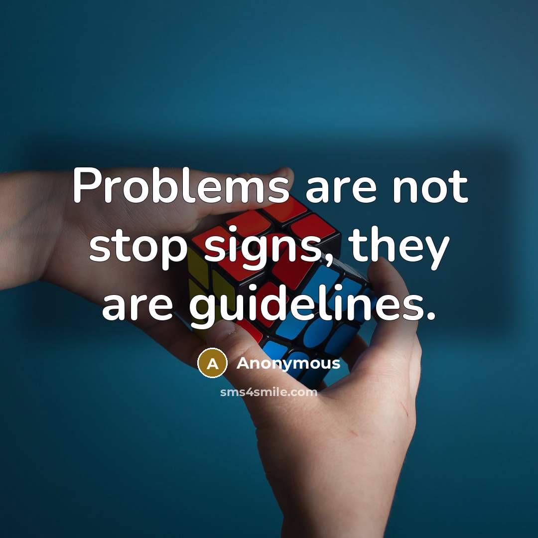 “Problems are not stop signs, they are guidelines.” quote by Anonymous