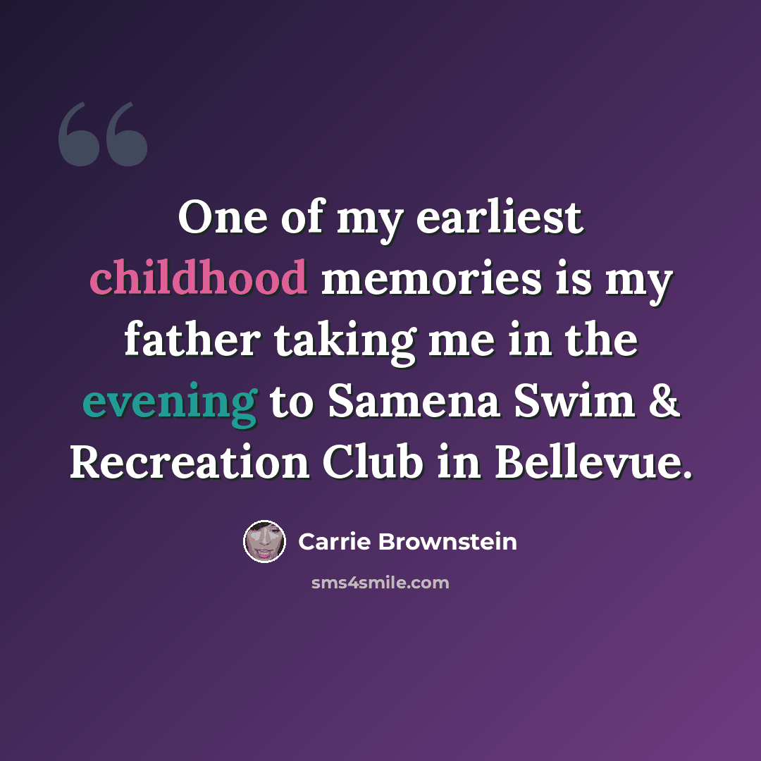 “One of my earliest childhood memories is my father taking me in the evening to Samena Swim & Recreation Club in Bellevue.” quote by Carrie Brownstein