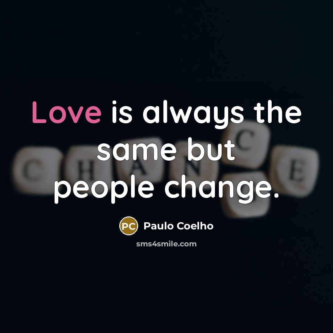 “Love is always the same but people change.” quote by Paulo Coelho