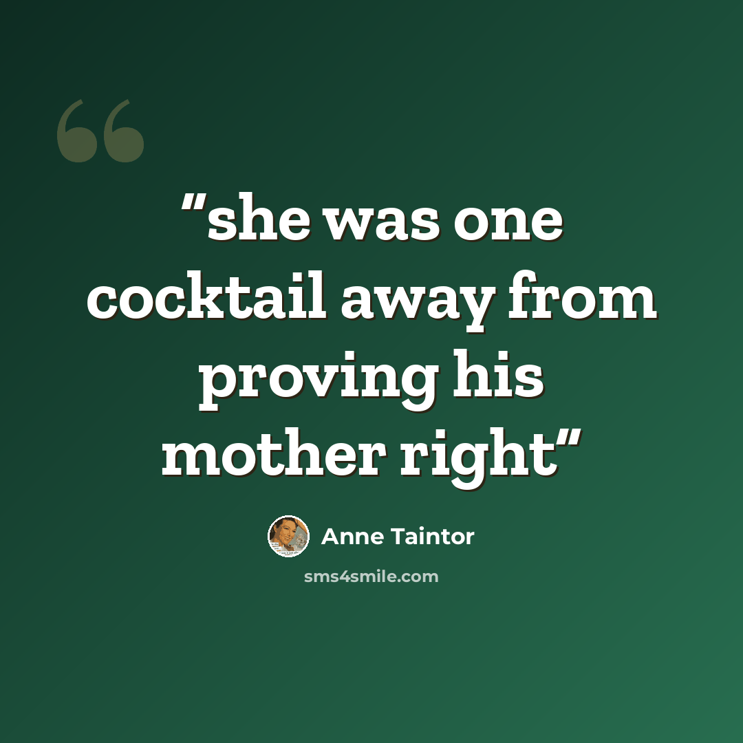 “she was one cocktail away from proving his mother right” quote by Anne Taintor