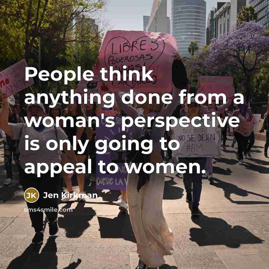 “People think anything done from a woman's perspective is only going to appeal to women.” quote by Jen Kirkman