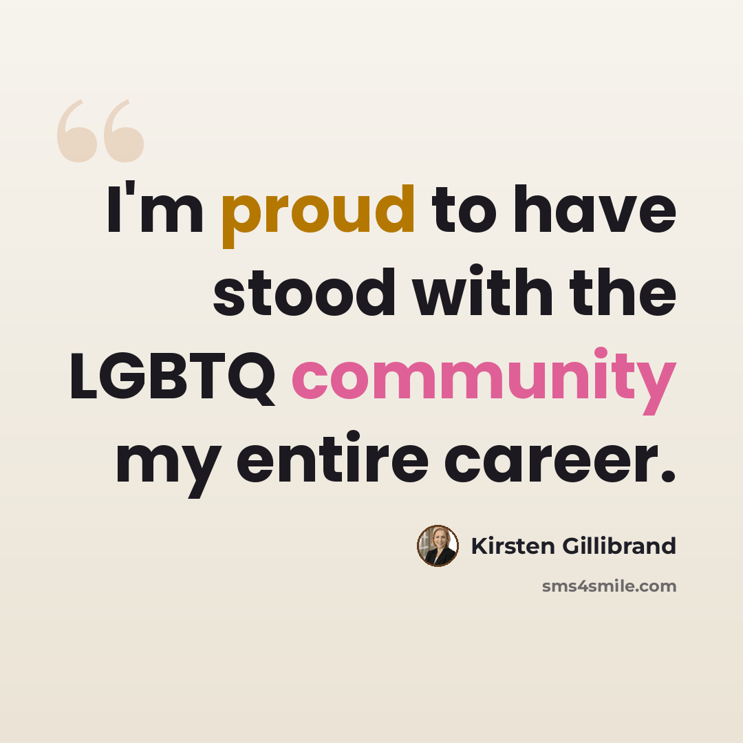 “I'm proud to have stood with the LGBTQ community my entire career.” quote by Kirsten Gillibrand