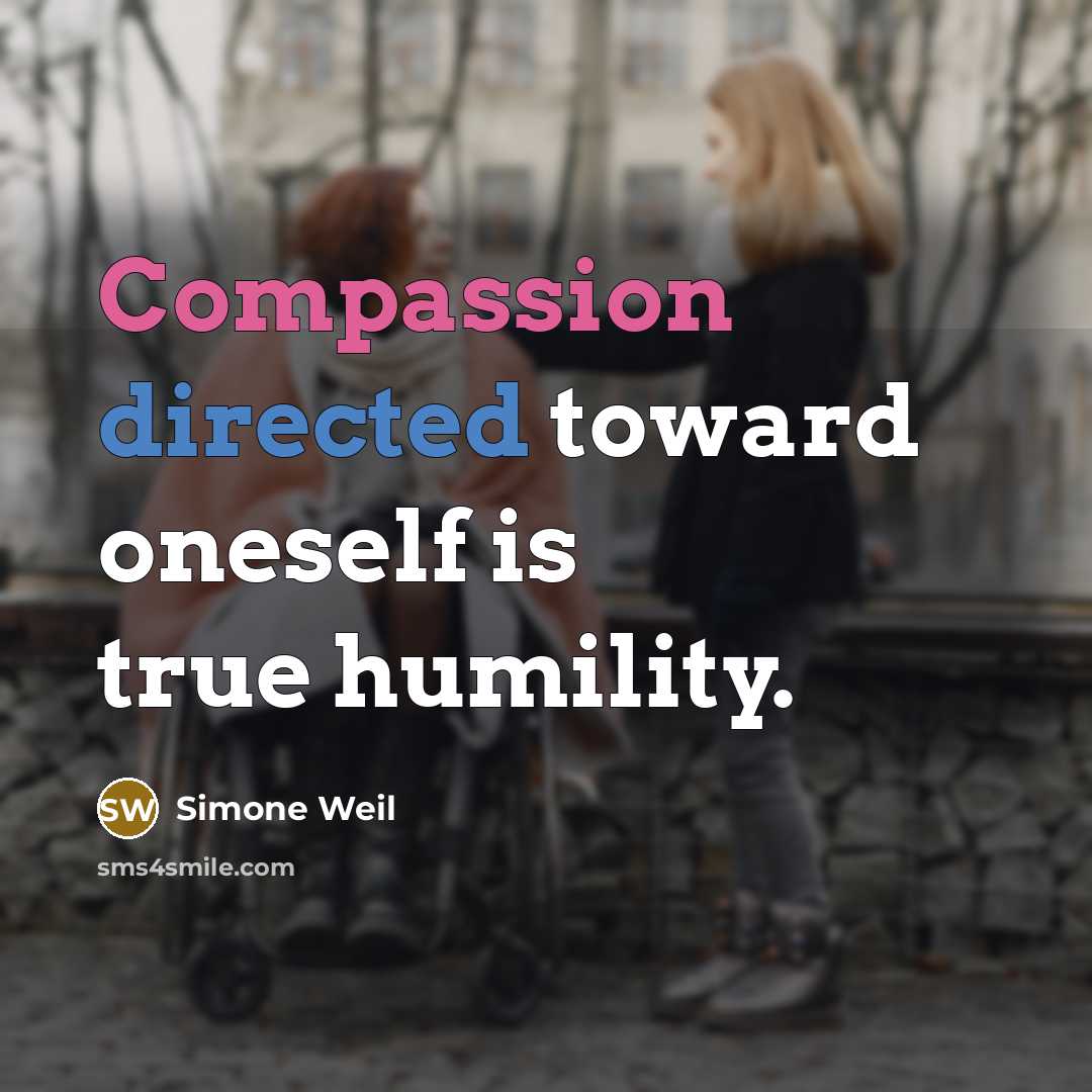 “Compassion directed toward oneself is true humility.” quote by Simone Weil