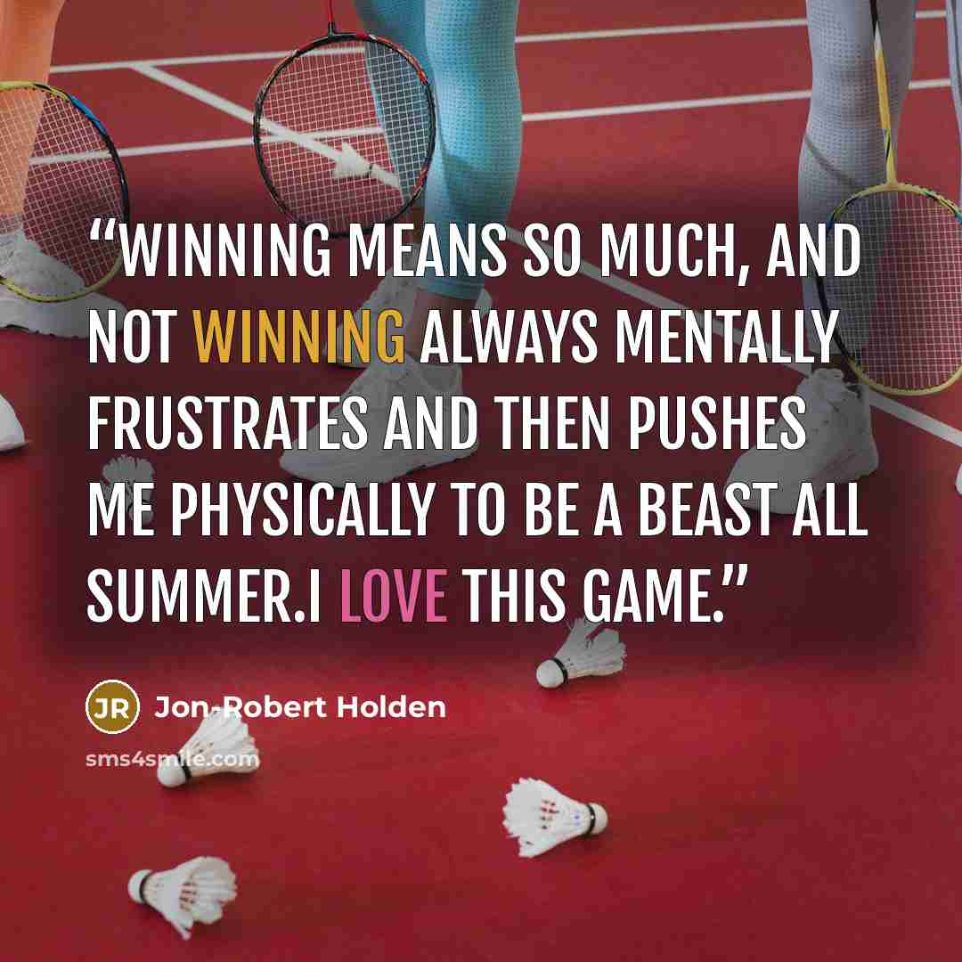 “Winning means so much, and not winning always mentally frustrates and then pushes me physically to be a BEAST all summer.I LOVE THIS GAME.” quote by Jon-Robert Holden