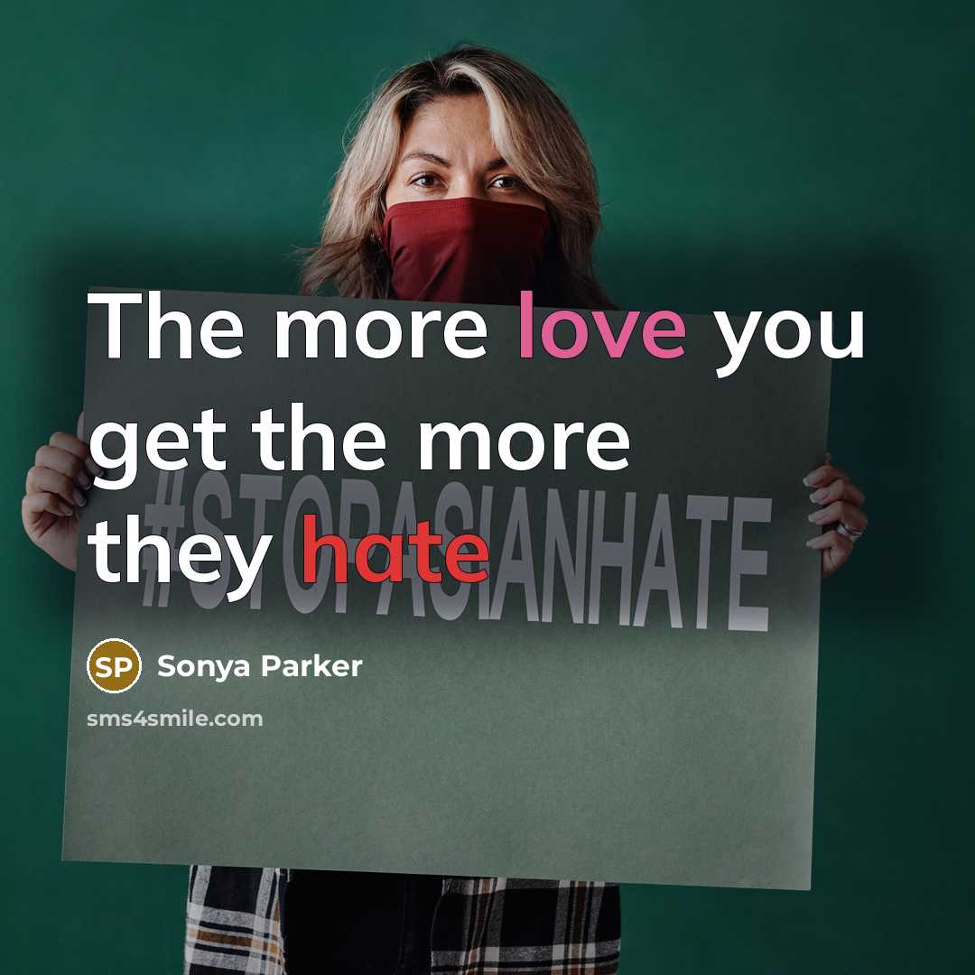 “The more love you get the more they hate” quote by Sonya Parker