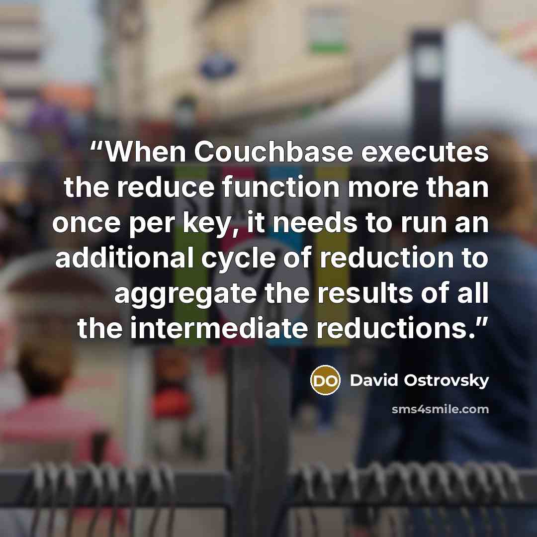 “When Couchbase executes the reduce function more than once per key, it needs to run an additional cycle of reduction to aggregate the results of all the intermediate reductions.” quote by David Ostrovsky
