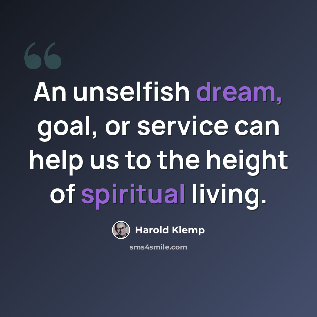 “An unselfish dream, goal, or service can help us to the height of spiritual living.” quote by Harold Klemp