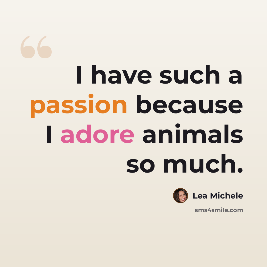 “I have such a passion because I adore animals so much.” quote by Lea Michele