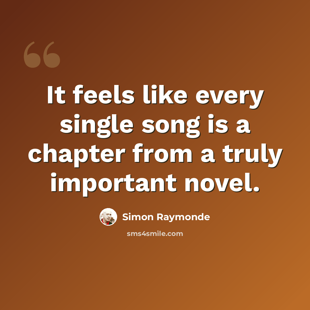 “It feels like every single song is a chapter from a truly important novel.” quote by Simon Raymonde