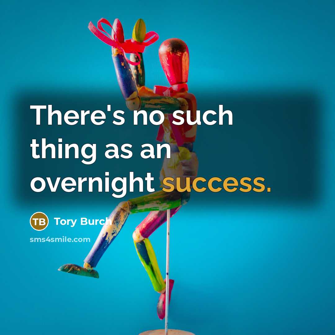“There's no such thing as an overnight success.” quote by Tory Burch