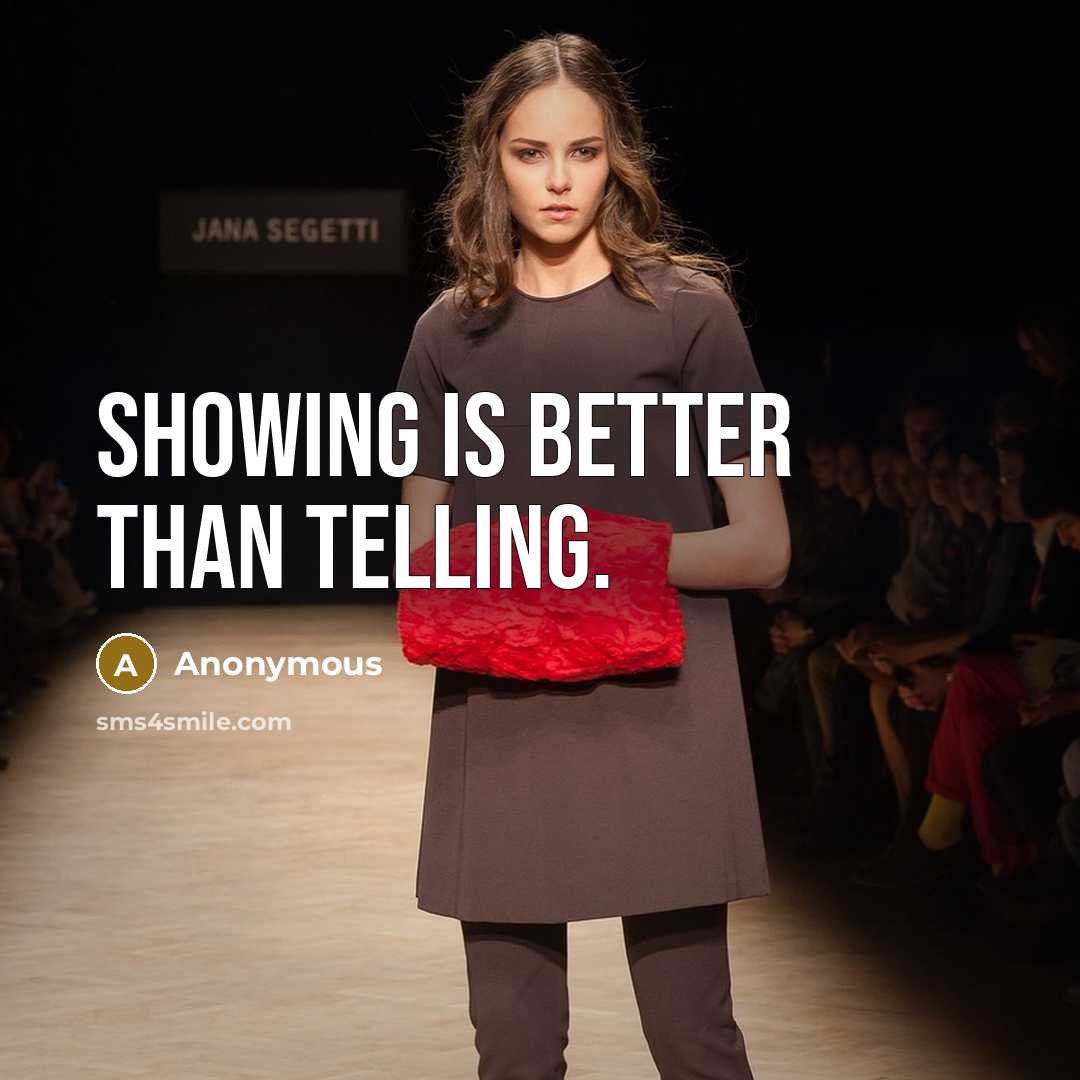 “Showing is better than telling.” quote by Anonymous