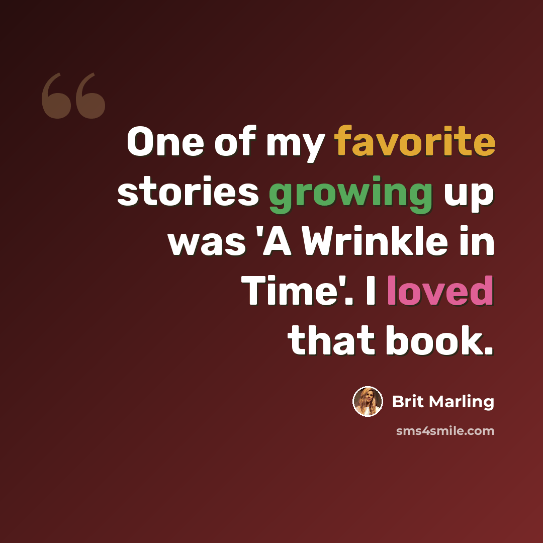 “One of my favorite stories growing up was 'A Wrinkle in Time'. I loved that book.” quote by Brit Marling