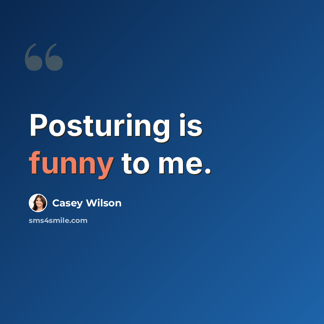 “Posturing is funny to me.” quote by Casey Wilson