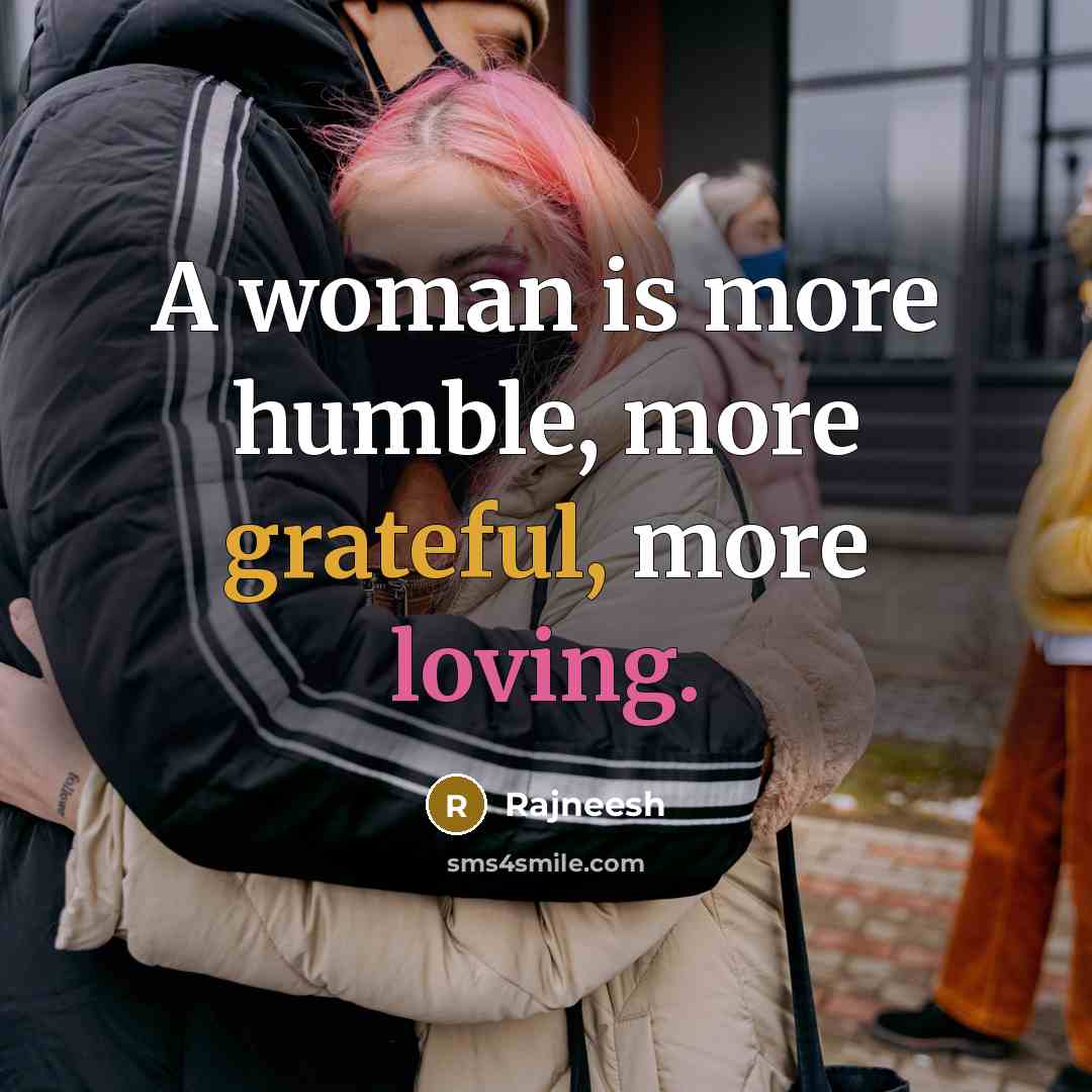 “A woman is more humble, more grateful, more loving.” quote by Rajneesh