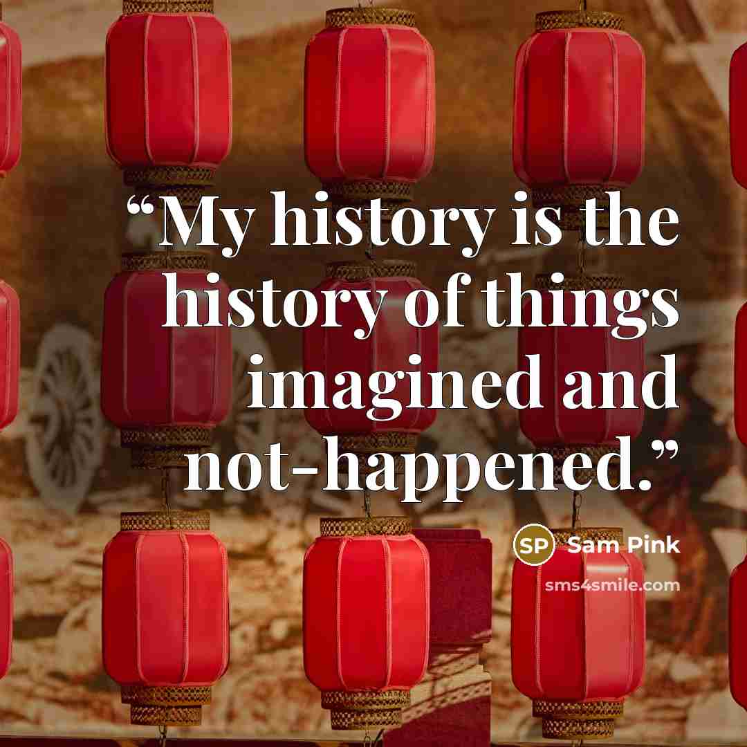 “My history is the history of things imagined and not-happened.” quote by Sam Pink