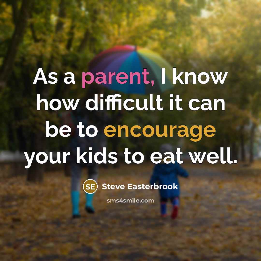 “As a parent, I know how difficult it can be to encourage your kids to eat well.” quote by Steve Easterbrook