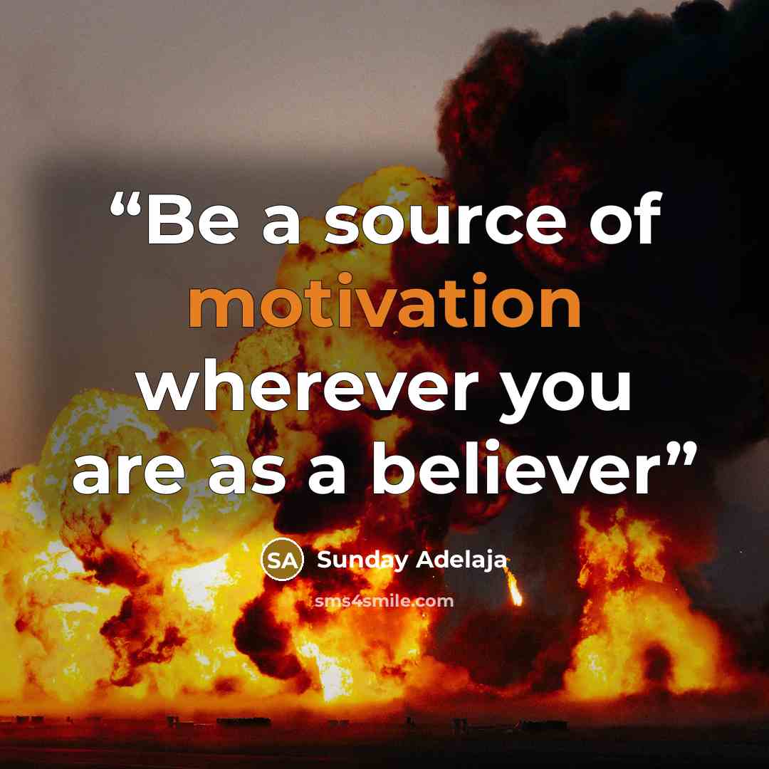 “Be a source of motivation wherever you are as a believer” quote by Sunday Adelaja